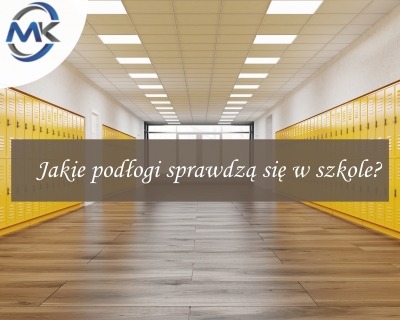 Jakie podłogi sprawdzą się w szkole?